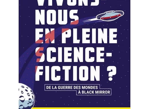 Vivons-nous en pleine science-fiction ?