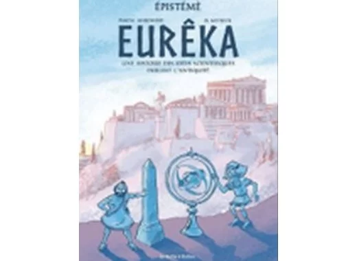 Eurêka : Histoire des idées scientifiques durant l'Antiquité