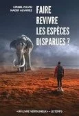 Faire revivre les espèces disparues ?