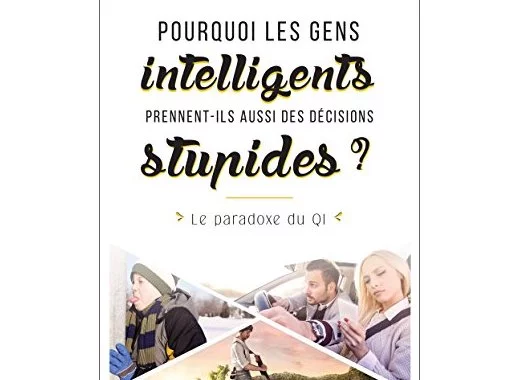 Pourquoi les gens intelligents prennent-ils aussi des décisions stupides ?