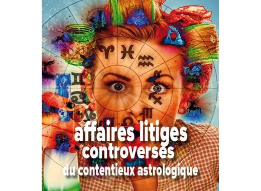 Affaires, litiges, controverses du contentieux astrologique