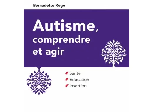 Autisme, comprendre et agir.