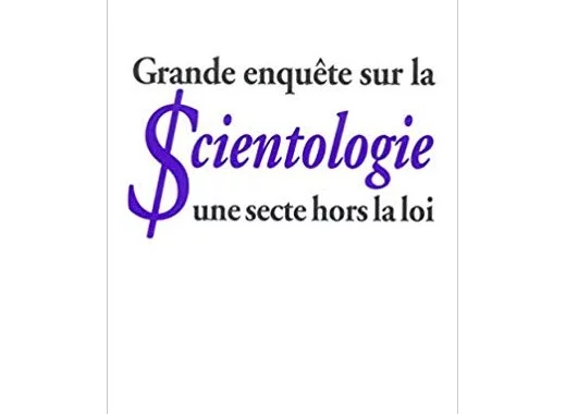 Grande enquête sur la scientologie : une secte hors la loi