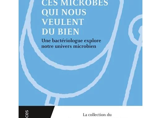 Ces microbes qui nous veulent du bien